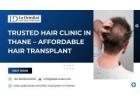 Trusted Hair Clinic in Thane – Affordable Hair Transplant