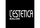 Melania Salon to L’ESTETICA SALON Redefining Luxury Beauty
