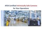 ATEX Certified Intrinsically Safe Cameras for Industrial Operations