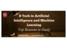 B Tech in Artificial Intelligence and Machine Learning: Top Reasons to Study