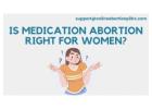  Is Medication Abortion Right for women