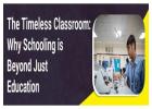 The Timeless Classroom: Why Schooling is Beyond Just Education
