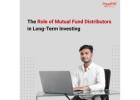 The Role of Mutual Fund Distributors in Long-Term Investing-