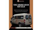 Hire Force Urbania Van in Delhi for Luxury Group Travel