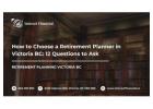How to Choose a Retirement Planner in Victoria BC: 12 Questions to Ask